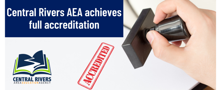 Central Rivers AEA achieves full accreditation from the Iowa State Board of Education.