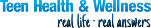 Teen Health & Wellness: Real life real answers